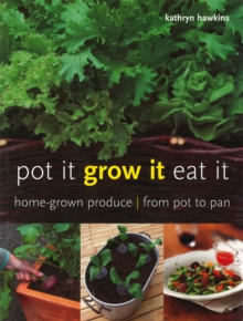 Image for Pot It, Grow It, Eat It: Home-grown Produce from Pot to Pan