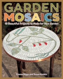 Image for Garden Mosaics: 19 Beautiful Projects to Make for Your Garden