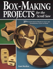 Image for Box-Making Projects for the Scroll Saw: 30 Woodworking Projects That Are Surprisingly Easy to Make