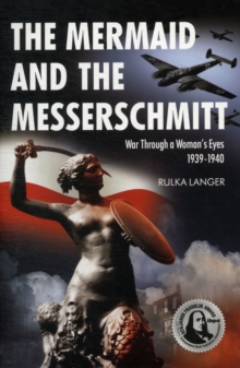 Image for The Mermaid and the Messerschmitt : War Through a Woman's Eyes 1939-1940