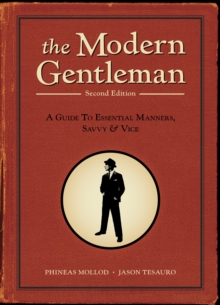 The Modern Gentleman, 2nd Edition: A Guide to Essential Manners, Savvy, and Vice