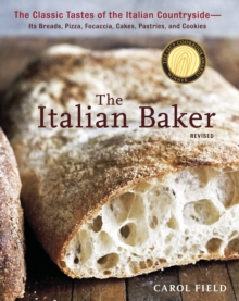 The Italian Baker, Revised: The Classic Tastes of the Italian Countryside–Its Breads, Pizza, Focaccia, Cakes, Pastries, and Cookies [A Baking Book]