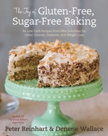Image for The Joy of Gluten-Free, Sugar-Free Baking : 80 Low-Carb Recipes that Offer Solutions for Celiac Disease, Diabetes, and Weight Loss