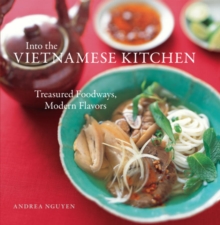 Image for Into the Vietnamese kitchen: treasured foodways, modern flavours