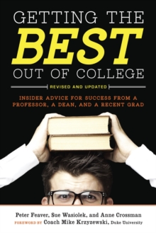 Image for Getting the best out of college  : a professor, a dean, and a student tell you how to maximize your experience