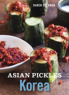 Image for Asian Pickles: Korea: Recipes for Spicy, Sour, Salty, Cured, and Fermented Kimchi and Banchan