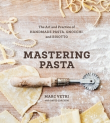 Mastering Pasta: The Art and Practice of Handmade Pasta, Gnocchi, and Risotto [A Cookbook]