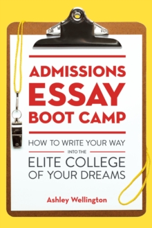 Image for Admissions essay boot camp  : how to write your way into the elite college of your dreams