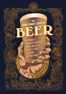 Image for The comic book story of beer  : the world's favorite beverage from 7000 BC to today's craft brewing revolution