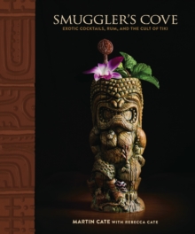 Smuggler’s Cove: Exotic Cocktails, Rum, and the Cult of Tiki