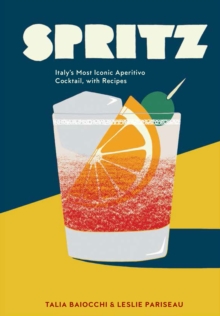 Spritz: Italy’s Most Iconic Aperitivo Cocktail, with Recipes