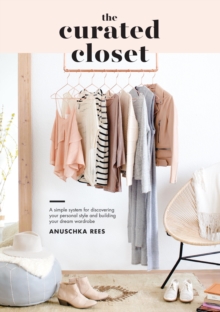 Image for The curated closet: a simple system for discovering your personal style and building your dream wardrobe