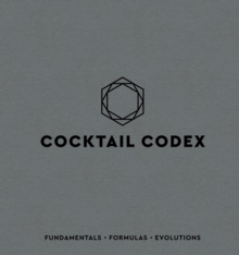 Cocktail Codex: Fundamentals, Formulas, Evolutions