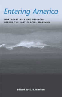 Image for Entering America : Northeast Asia and Beringia Before the Last Glacial Maximum