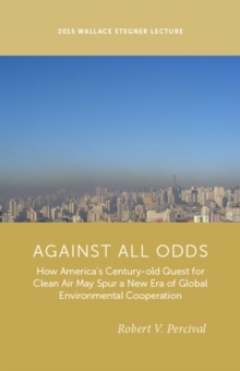 Image for Against all odds  : how America's century-old quest for clean air may spur a new era of global environmental cooperation