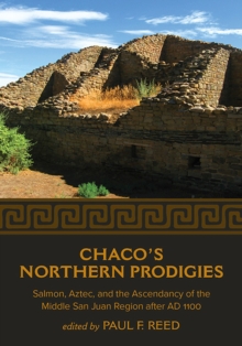 Image for Chaco's Northern Prodigies : Salmon, Aztec, and the Ascendancy of the Middle San Juan Region after AD 1100