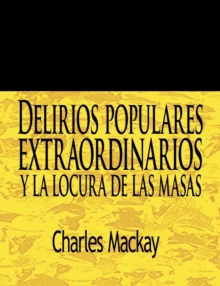Image for Delirios Populares Extraordinarios y La Locura de Las Masas / Extraordinary Popular Delusions and the Madness of Crowds