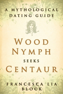 Image for Wood nymph seeks centaur: a mythological dating guide