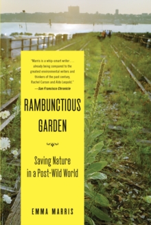 Image for Rambunctious garden  : saving nature in a post-wild world