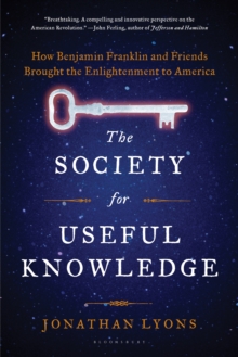 Image for The society for useful knowledge: how Benjamin Franklin and friends brought the Enlightenment to America