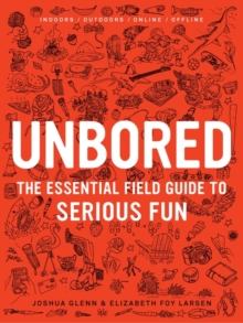 Image for Unbored : The Essential Field Guide to Serious Fun