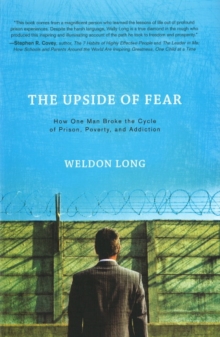 Image for Upside of fear  : how one man broke the cycle of prison, poverty & addiction