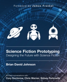 Image for Science Fiction Prototyping: Designing the Future with Science Fiction