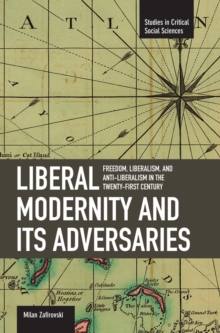 Image for Liberal Modernity And Its Adversaries: Freedom, Liberalism And Anti-liberalism In The 21st Century