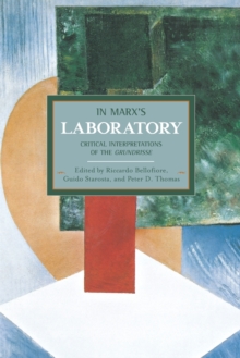 In Marx’s Laboratory: Critical Interpretations Of The Grundrisse: Historical Materialism, Volume 48