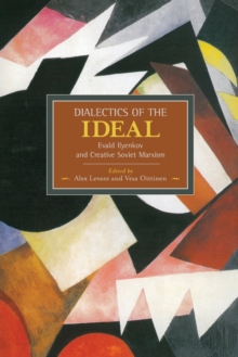 Dialectic Of The Ideal: Evald Ilyenkov And Creative Soviet Marxism