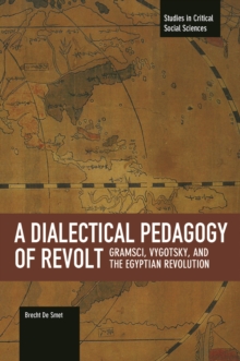Image for A dialectical pedagogy of revolt  : Gramsci, Vygotsky, and the Egyptian revolution