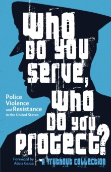 Who Do You Serve, Who Do You Protect?: Police Violence and Resistance in the United States