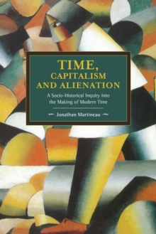 Time, Capitalism, And Alienation: A Socio-historical Inquiry Into The Making Of Modern Time