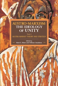 Image for Austro-Marxism  : the ideology of unityVolume 1,: Austro-Marxist theory and strategy