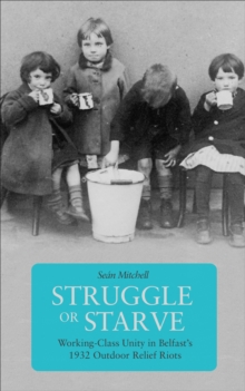 Image for Struggle or starve: working-class unity in Belfast's 1932 outdoor relief riots