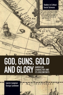 Image for God, Guns, Gold And Glory : American Character and its Discontents