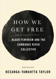 How We Get Free: Black Feminism and the Combahee River Collective