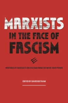 Marxists In The Face Of Fascism: Writings by Marxists on Fascism From the Inter-war Period