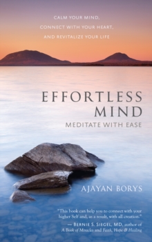 Image for Effortless mind: meditate with ease - calm your mind, connect with your heart, and revitalize your life
