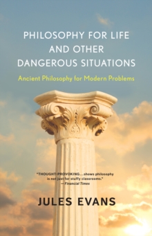 Image for Philosophy for Life and Other Dangerous Situations: Ancient Philosophy for Modern Problems