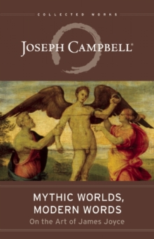 Image for Mythic worlds, modern words  : Joseph Campbell on the art of James Joyce