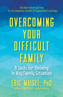Image for Overcoming your difficult family: 8 skills for thriving in any family situation