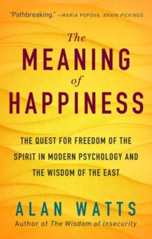 The Meaning of Happiness: The Quest for Freedom of the Spirit in Modern Psychology and the Wisdom of the East