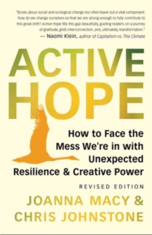 Cover for: Active Hope Revised : How to Face the Mess We're in with Unexpected Resilience and Creative Power