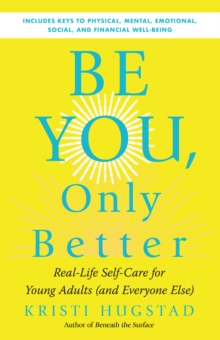 Image for Be you, only better: real life self-care for young adults (and everyone else)