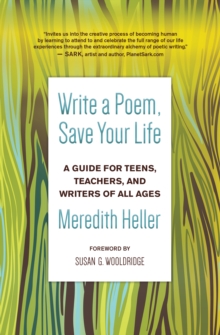Image for Write a Poem, Save Your Life: A Guide for Teens, Teachers, and Writers of All Ages