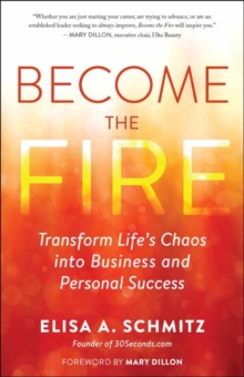 Become the Fire: Transform Your Chaos into Career and Life Success