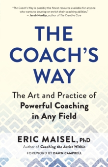 Image for The Coach's Way: The Art and Practice of Powerful Coaching in Any Field