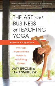 Image for The Art and Business of Teaching Yoga: The Yoga Professional's Guide to a Fulfilling Career