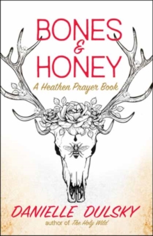 Image for Bones & Honey : A Heathen Prayer Book
